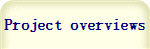 Project overviews